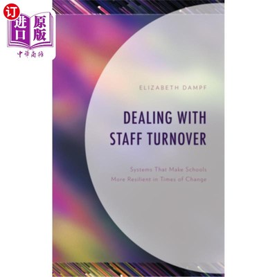 海外直订Dealing with Staff Turnover: Systems That Make Schools More Resilient in Times o 应对员工流失：使学校在变革