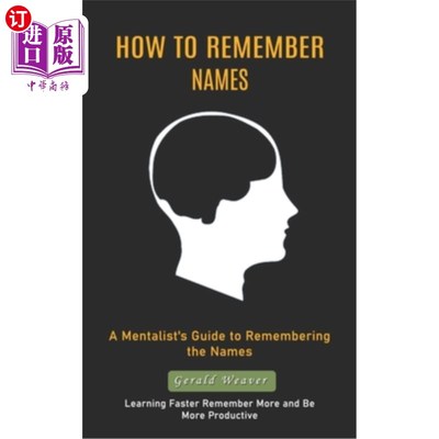 海外直订How to Remember Names: A Mentalist's Guide to Remembering the Names (Learning Fa 如何记住名字：一个心理学家
