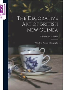 海外直订The Decorative Art of British New Guinea: A Study in Papuan Ethnography 英属新几内亚的装饰艺术:巴布亚民族志
