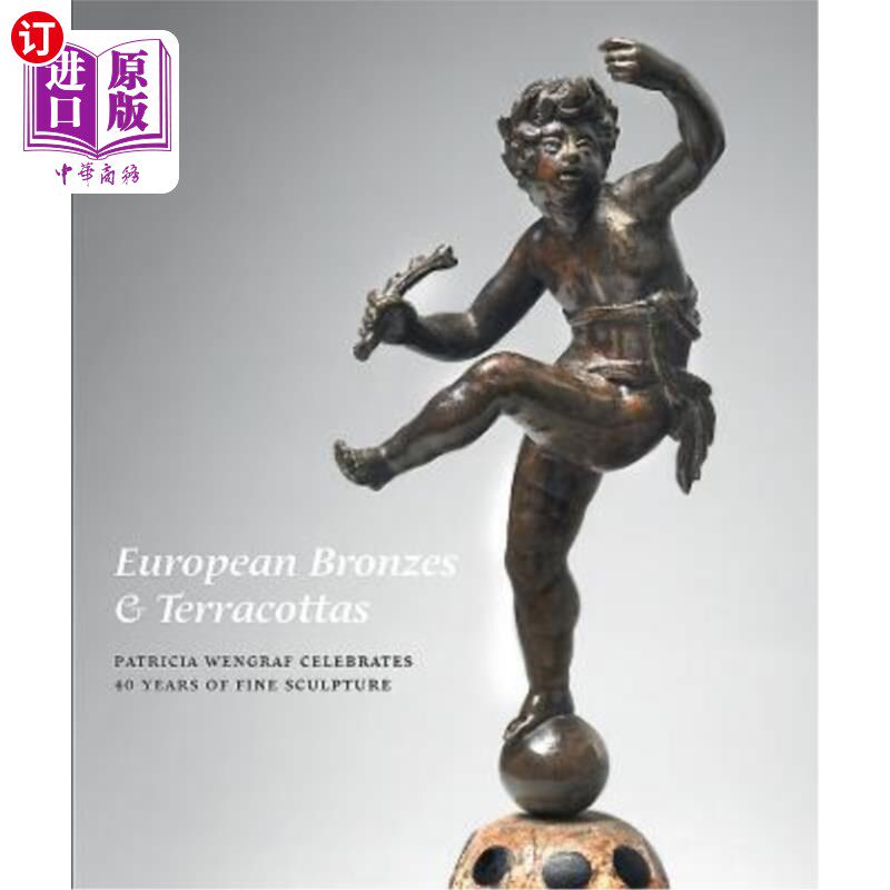 海外直订European Bronzes & Terracottas: Patricia Wengraf Celebrates 40 Years of Fine Scu 欧洲青铜器和陶俑：帕特里夏
