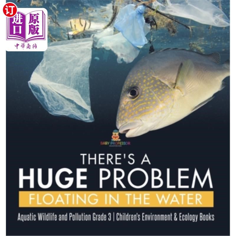海外直订There's a Huge Problem Floating in the Water Aquatic Wildlife and Pollution Grad 水中漂浮着一个巨大的问题水