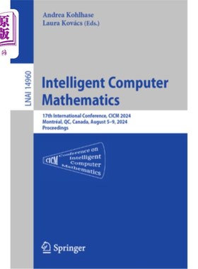 海外直订Intelligent Computer Mathematics: 17th International Conference, CICM 2024, Mont Intelligen