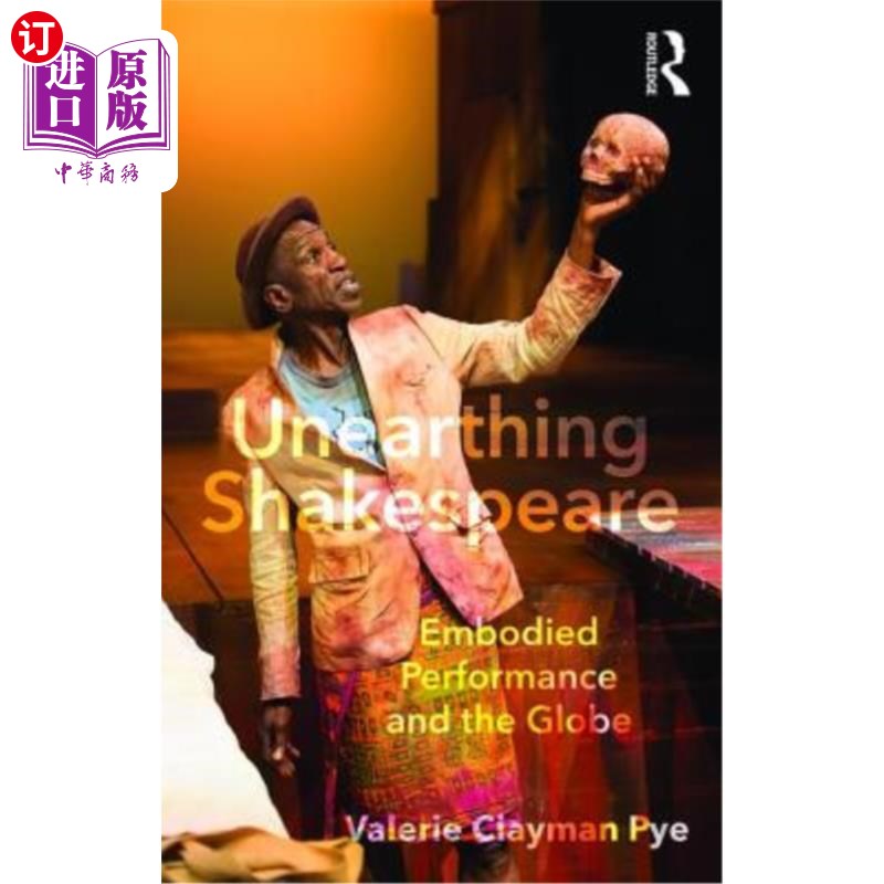 海外直订Unearthing Shakespeare: Embodied Performance and the Globe 发掘莎士比亚:具象表演与全球