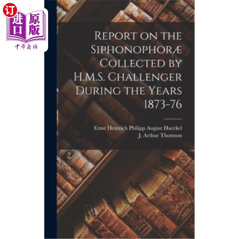 海外直订Report on the Siphonophor? Collected by H.M.S. Challenger During the Years 1873- 虹吸灯的报告?由英国皇家海