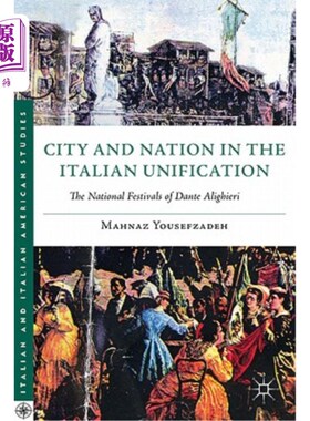海外直订City and Nation in the Italian Unification: The National Festivals of Dante Alig 意大利统一中的城市与国家: