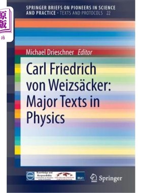 海外直订Carl Friedrich Von Weizs?cker: Major Texts in Physics 卡尔·弗里德里希·冯·魏茨？物理的主要文本