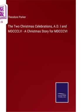 海外直订The Two Christmas Celebrations, A.D. I and MDCCCLV - A Christmas Story for MDCCC 两个圣诞节庆祝活动，公元一