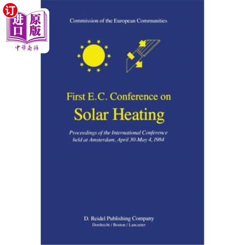 海外直订First E.C. Conference on Solar Heating: Proceedings of the International Confere 欧共体太阳能供暖会议：1984