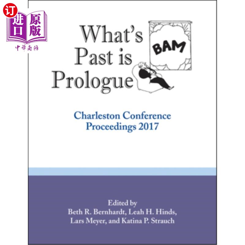 海外直订What's Past Is Prologue: Charleston Conference Proceedings, 2017 《过去是序幕：查尔斯顿会议录》，2017年