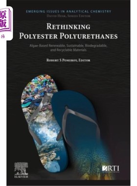 海外直订Rethinking Polyester Polyurethanes: Algae Based Renewable, Sustainable, Biodegra 重新思考聚酯聚氨酯:基于藻