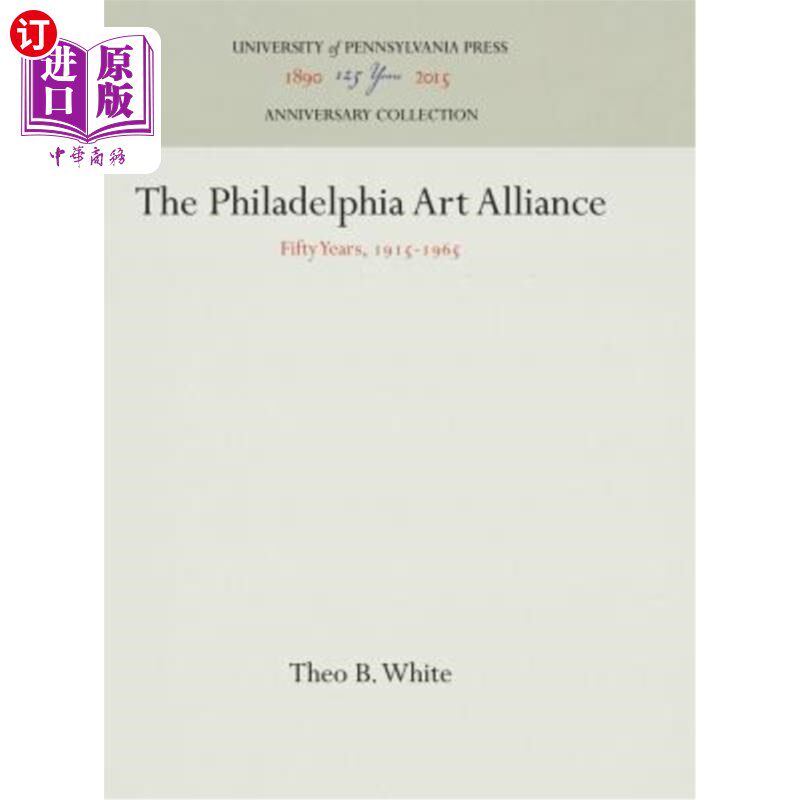 海外直订The Philadelphia Art Alliance: Fifty Years, 1915-1965 费城艺术联盟:五十年，1915-1965