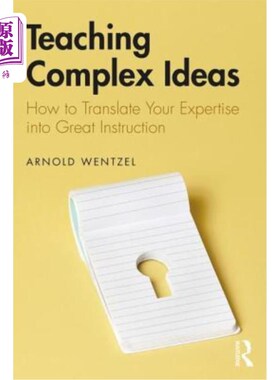 海外直订Teaching Complex Ideas: How to Translate Your Expertise into Great Instruction 教授复杂的思想：如何将你的专