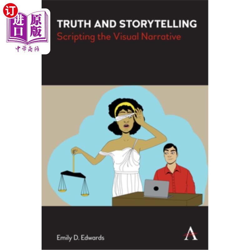 海外直订Truth and Storytelling: Creativity and Integrity in Constructing the Visual Narr