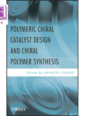 海外直订Polymeric Chiral Catalyst Design and Chiral Polymer Synthesis 聚合物手性催化剂设计与手性聚合物合成