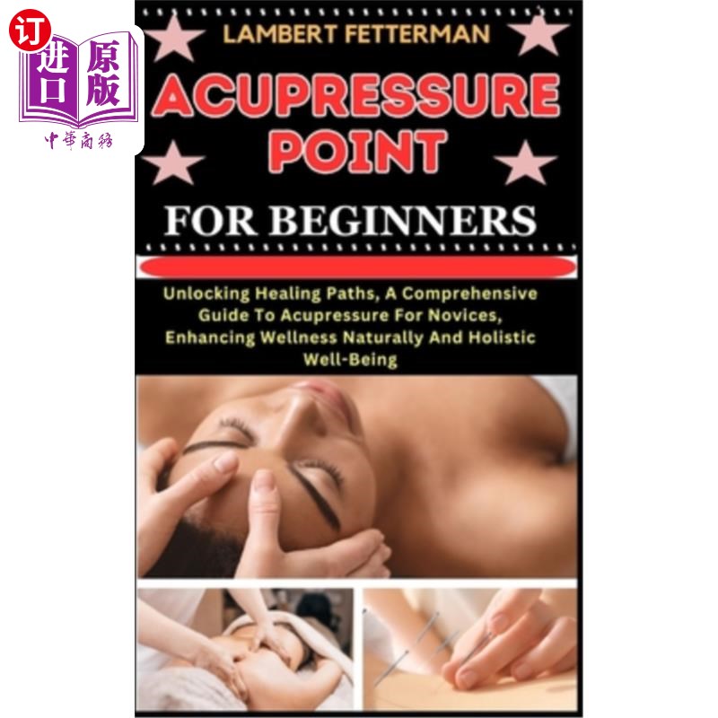 海外直订医药图书Acupressure Point for Beginners: Unlocking Healing Paths, A Comprehensive Guide  穴位按摩穴位为初学