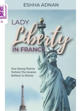 海外直订Lady Liberty in France: Four Daring Thieves Perform the Greatest Robbery in Hist 法国自由女神:四个大胆的小