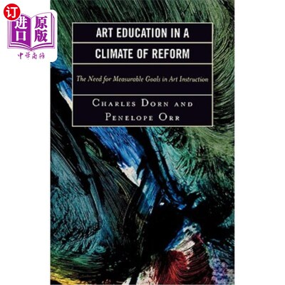 海外直订Art Education in a Climate of Reform: The Need for Measurable Goals in Art Instr 改革大环境下的艺术教育：艺