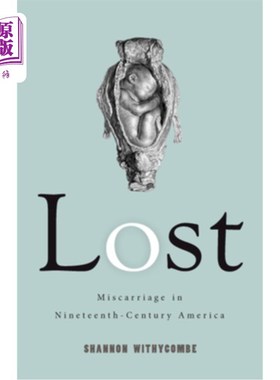 海外直订医药图书Lost: Miscarriage in Nineteenth-Century America 迷失:19世纪美国的流产