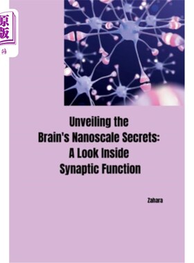 海外直订Unveiling the Brain's Nanoscale Secrets: A Look Inside Synaptic Function 揭开大脑的纳米级秘密：突触功能的内