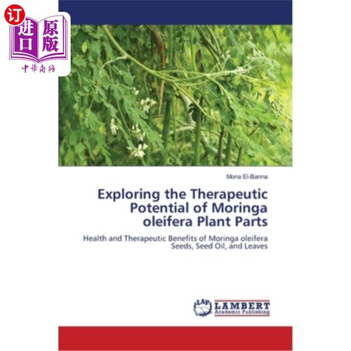 海外直订Exploring the Therapeutic Potential of Moringa oleifera Plant Parts 辣木植物部位的治疗潜力探索
