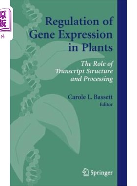 海外直订Regulation of Gene Expression in Plants: The Role of Transcript Structure and Pr 植物基因表达的调控：转录物结构