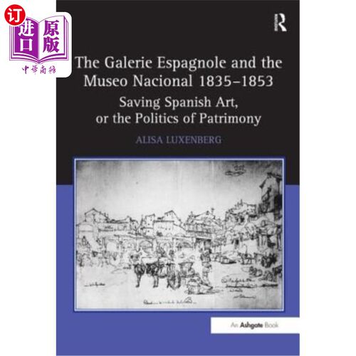 海外直订The Galerie Espagnole and the Museo Nacional 1835-1853: Saving Spanish Art, or t 西班牙美术馆和国家博物馆18