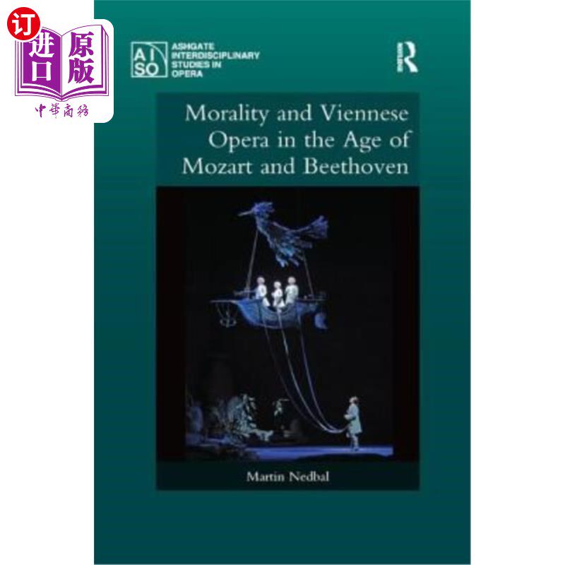 海外直订Morality and Viennese Opera in the Age of Mozart and Beethoven 莫扎特和贝多芬时代的道德与维也纳歌剧