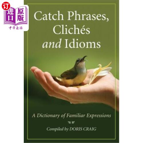 海外直订Catch Phrases, Cliches and Idioms: A Dictionary of Familiar Expressions 口头禅、陈词滥调和习语:一本熟悉表达