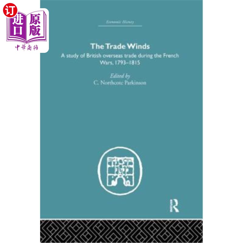 海外直订The Trade Winds: A Study of British Overseas Trade During the French Wars 1793-1 贸易风:法国战争期间英国海