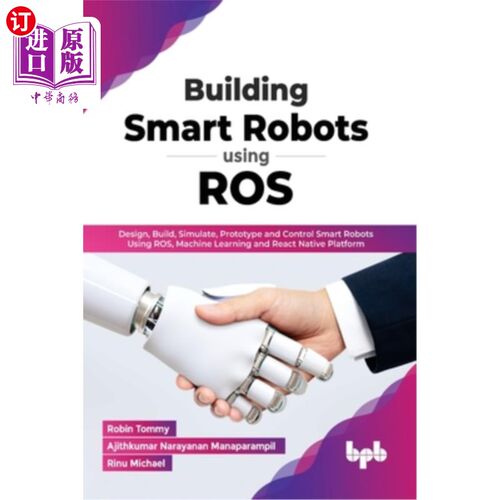 海外直订Building Smart Robots Using ROS: Design, Build, Simulate, Prototype and Control  使用ROS构建智能机器人:使用
