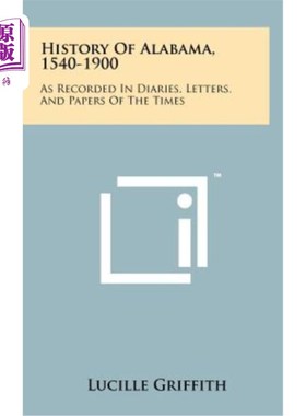 海外直订History of Alabama, 1540-1900: As Recorded in Diaries, Letters, and Papers of th 阿拉巴马州的历史，1