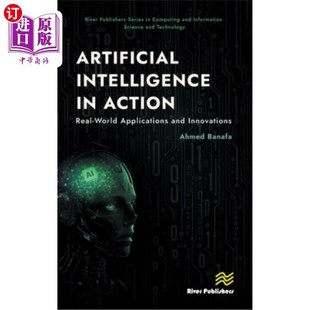 海外直订Artificial Intelligence in Action: Real-World Applications and Innovations 人工智能在行动：现实世界的应用和