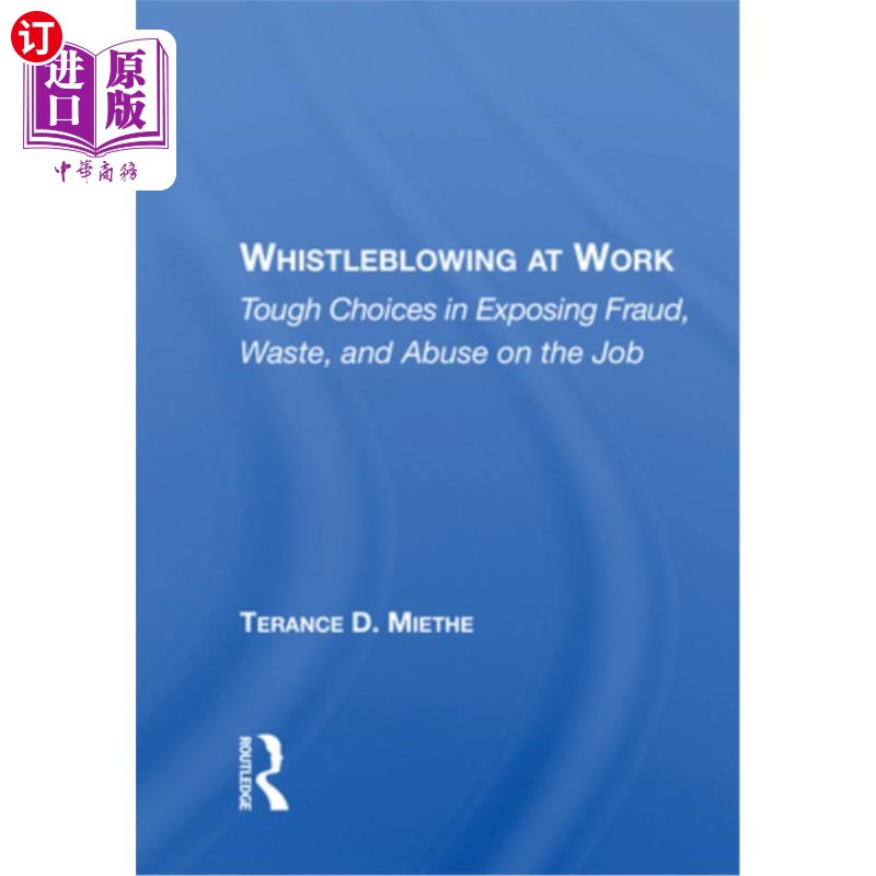 海外直订Whistleblowing at Work: Tough Choices in Exposing Fraud, Waste, and Abuse on the工作中的举报:揭露工作中的