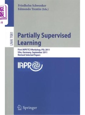 海外直订Partially Supervised Learning: First IAPR TC3 Workshop, PSL 2011, Ulm, Germany,  部分监督学习：第一届