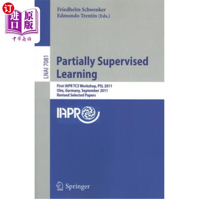 海外直订Partially Supervised Learning: First IAPR TC3 Workshop, PSL 2011, Ulm, Germany,  部分监督学习：第一届