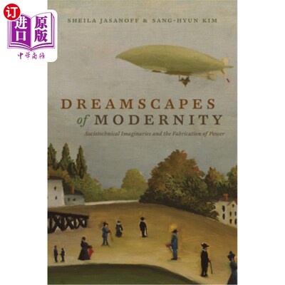 海外直订Dreamscapes of Modernity: Sociotechnical Imaginaries and the Fabrication of Powe 现代性的梦境：社会技术想象与权