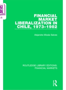 海外直订Financial Market Liberalization in Chile, 1973-1982 智利金融市场自由化，1973-1982