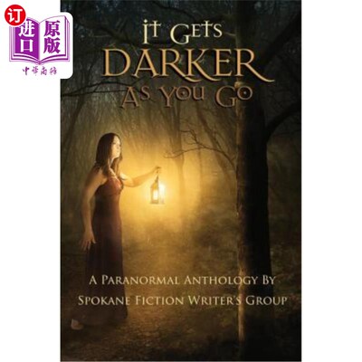 海外直订It Gets Darker As You Go: A Paranormal Anthology by Spokane Fiction Writer's Gro 你走得越黑：斯波坎小说作家