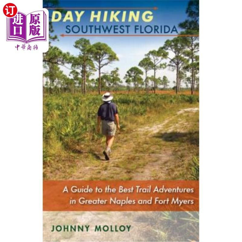 海外直订Day Hiking Southwest Florida: A Guide to the Best Trail Adventures in Greater Na 佛罗里达西南部的一天徒步旅