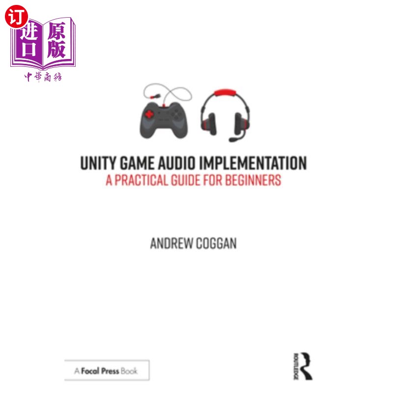 海外直订Unity Game Audio Implementation: A Practical Guide for Beginners Unity游戏音频实现:初学者实用指南