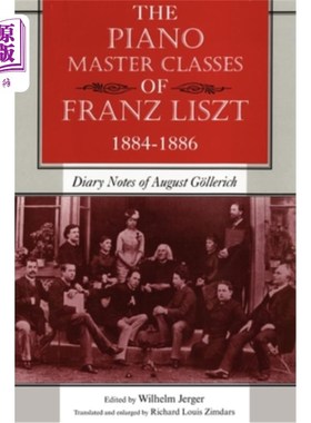 海外直订The Piano Master Classes of Franz Liszt, 1884-1886: Diary Notes of August G?ller 弗朗茨·李斯特钢琴大师班，18