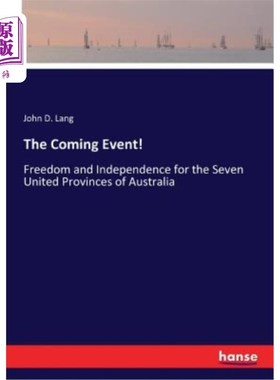 海外直订The Coming Event!: Freedom and Independence for the Seven United Provinces of Au 即将到来的事件！：澳大利亚