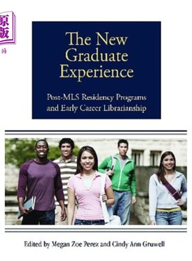 海外直订The New Graduate Experience: Post-MLS Residency Programs and Early Career Librar 新的毕业生经历：MLS后实习