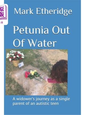 海外直订Petunia Out of Water: A Widower's Journey as a Single Parent of an Autistic Teen 佩妮出海：孤独症少年单亲鳏