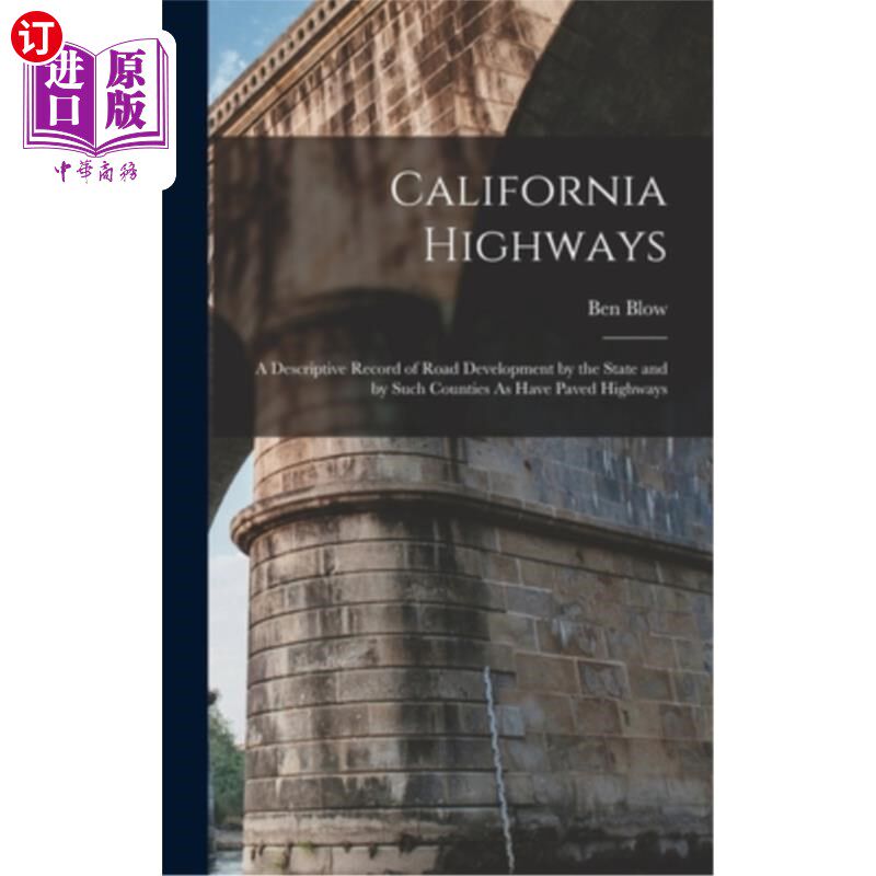 海外直订California Highways: A Descriptive Record of Road Development by the State and b 加州公路:由州和有铺设公路