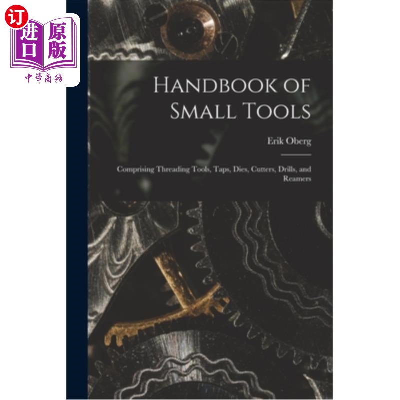 海外直订Handbook of Small Tools: Comprising Threading Tools, Taps, Dies, Cutters, Drills 小工具手册:包括螺纹工具， 书籍/杂志/报纸 生活类原版书 原图主图