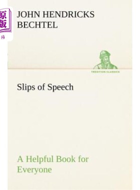 海外直订Slips of Speech: A Helpful Book for Everyone Who Aspires to Correct the Everyday 口误：一本对每个想纠正日常