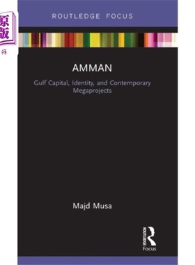 海外直订Amman: Gulf Capital, Identity, and Contemporary ... 安曼:海湾首都、身份和当代大型项目