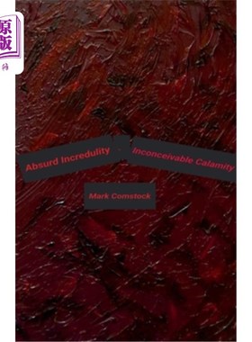 海外直订Absurd Incredulity. Inconceivable Calamity 荒谬的怀疑。不可想象的灾难