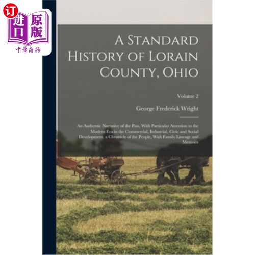海外直订A Standard History of Lorain County, Ohio: An Authentic Narrative of the Past, W 俄亥俄州洛雷恩县的标准历史